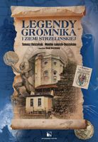 LEGENDY GROMNIKA I ZIEMI STRZELIŃSKIEJ TOMASZ..