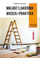 Malarz i lakiernik. Wiedza i praktyka Robert Mucha