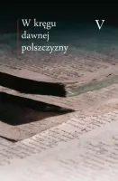 W kręgu dawnej polszczyzny. Tom 5