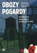 Obozy pogardy. Komunistyczne obozy represji w Polsce 1944-1956