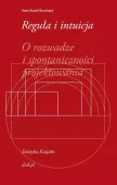 Reguła i intuicja. O rozwadze i spontaniczności projektowania