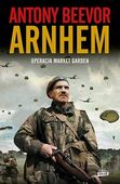 ARNHEM 1944 Operacja Market Garden wyd.2024 Antony Beevor