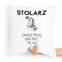Poduszka Stolarza Zawsze Mierzę Dwa Razy, Tnę Raz Z Nadrukiem Ze Zdjęciem