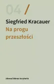 Na progu przeszłości. Eseje o fotografii