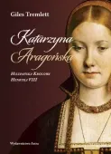 Katarzyna Aragońska. Hiszpańska Królowa Henryka Viii