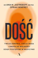 Dość. Twoje zdrowie, twoja waga i droga do wolności dzięki postępowi w medycynie