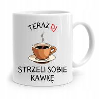 Dla Dja Muzyka Kubek Dj Strzeli Sobię Kawkę Z Nadrukiem Ze Zdjęciem