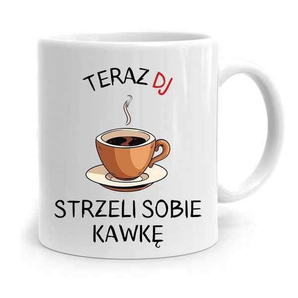 Dla Dja Muzyka Kubek Dj Strzeli Sobię Kawkę Z Nadrukiem Ze Zdjęciem zdjęcie 1