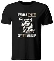 KOSZULKA PYTASZ DZIKA, CZY SRA W LESIE? ROZ. 2XL