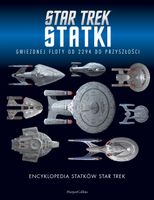 ENCYKLOPEDIA STATKÓW STAR TREK. STATKI GWIEZDNEJ FLOTY OD 2294 DO PRZYSZŁOŚ