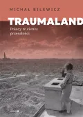 Traumaland. Polacy W Cieniu Przeszłości