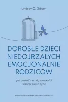 Dorosłe Dzieci Niedojrzałych Emocjonalnie Rodziców. Jak Uwolnić Się Od