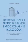 Dorosłe Dzieci Niedojrzałych Emocjonalnie Rodziców. Jak Uwolnić Się Od