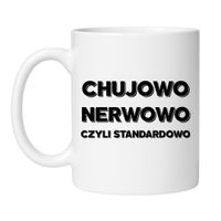 KUBEK "CHUJOWO NERWOWO CZYLI STANDARDOWO" Wzór - Klasyczny 330 ml