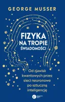 Fizyka Na Tropie Świadomości. Od Zjawisk Kwantowych Przez Sieci Neuronowe