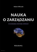 NAUKA O ZARZĄDZANIU. W KIERUNKU SYSTEMU SYNTEZY HUBERT WITCZAK