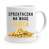 Dla Sprzątaczki Kubek Prezent Na Wagę Złota Z Nadrukiem Ze Zdjęciem