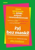 Żyj bez maski! Nowe spojrzenie na ADHD, autyzm i neuroróżnorodność