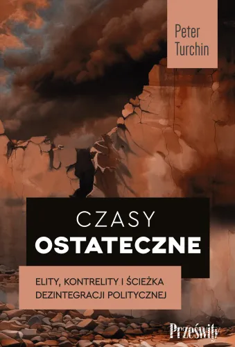 Czasy Ostateczne. Elity, Kontrelity I Ścieżka Dezintegracji Politycznej na Arena.pl