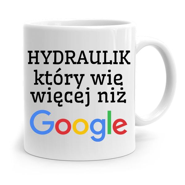 Kubek Prezent Dla Hydraulika Wie Więcej Niż Google Z Nadrukiem Ze Zdjęciem zdjęcie 1