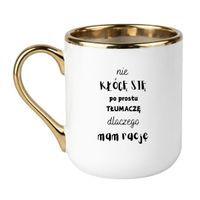 KUBEK "NIE KŁÓCĘ SIĘ PO PROSTU TŁUMACZĘ DLACZEGO MAM RACJĘ" Wzór - Elegant Biało-Złoty 330 ml