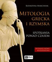 MITOLOGIA GRECKA I RZYMSKA. SPOTKANIA PONAD CZASEM KATARZYNA MARCINIAK