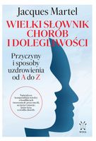Wielki słownik chorób i dolegliwości Przyczyny i sposoby uzdrowienia Martel