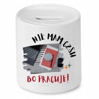 Dla Pracownika Skarbonka Nie Mam Czasu Bo Pracuje Z Nadrukiem Ze Zdjęciem