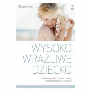 WYSOKO WRAŻLIWE DZIECKO Elaine Aron zdjęcie 1