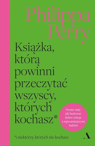 Książka, którą powinni przeczytać wszyscy, których kochasz - Philippa Perry na Arena.pl