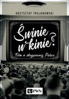 Świnie w kinie? Film w okupowanej Polsce Krzysztof Trojanowski