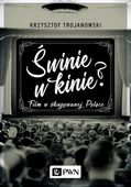 Świnie w kinie? Film w okupowanej Polsce Krzysztof Trojanowski