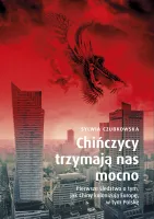 Chińczycy Trzymają Nas Mocno. Pierwsze Śledztwo O Tym, Jak Chiny Kolonizują