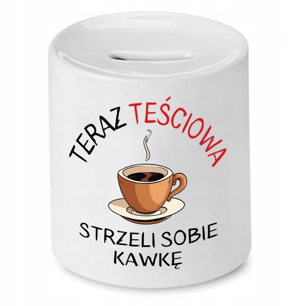 Skarbonka Dla Teściowej Strzeli Sobie Kawkę Z Nadrukiem Ze Zdjęciem zdjęcie 1