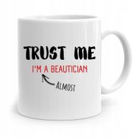 Kubek Prezent Dla Kosmetyczki Trust Me Prezent Z Nadrukiem Ze Zdjęciem