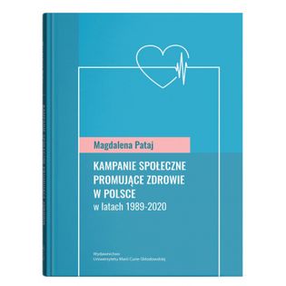 Kampanie społeczne promujące zdrowie w Polsce w latach 1989-2020 Pataj Magdalena