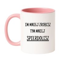 KUBEK "IM MNIEJ ZROBISZ TYM MNIEJ SPIERDOLISZ" Wzór - Klasyczny Biało-Różowy 330 ml