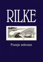 RILKE. POEZJE ZEBRANE MARIA RAINER RILKE
