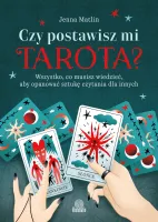 Czy Postawisz Mi Tarota? Wszystko, Co Musisz Wiedzieć, Aby Opanować Sztukę