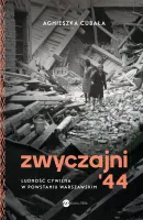 Zwyczajni '44. Ludność Cywilna W Powstaniu Warszawskim