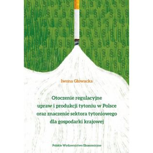 Otoczenie regulacyjne upraw i produkcji tytoniu w Polsce oraz znaczenie sektora tytoniowego dla gospodarki krajowej GŁOW