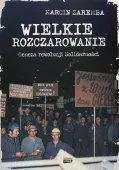 Wielkie rozczarowanie. Geneza rewolucji Solidarności