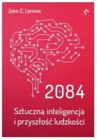 2084. Sztuczna inteligencja i przyszłość ludzkości
