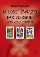 MIŁOŚĆ I ZWIĄZKI PARTNERSKIE W KARTACH TAROTA HALINA CZARNECKA