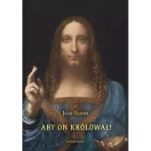 Aby On Królował. O społecznym panowaniu Chrystusa Króla