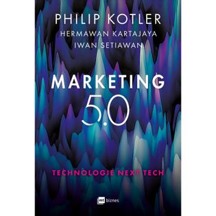 Marketing 5.0. Technologie Next Tech Philip Kotler,Hermawan Kartajaya,Iwan Setiawan