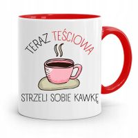 Kubek Czerwony Teściowej Strzeli Sobię Kawkę Z Nadrukiem Ze Zdjęciem