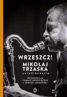 Wrzeszcz! Mikołaj Trzaska. Autobiografia