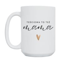 KUBEK "TEŚCIOWA TO TEŻ MAMA" Wzór - Duży 450 ml