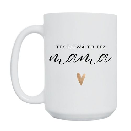 KUBEK "TEŚCIOWA TO TEŻ MAMA" Wzór - Duży 450 ml na Arena.pl